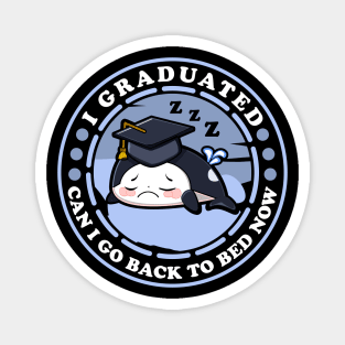 Graduated Can I Go Back To Bed Orca Funny Graduation Magnet