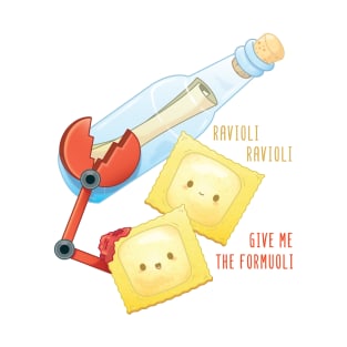 Ravioli, Ravioli, Give me the Formuoli T-Shirt