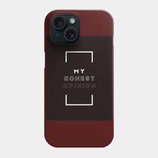 My Honest Opinion Phone Case