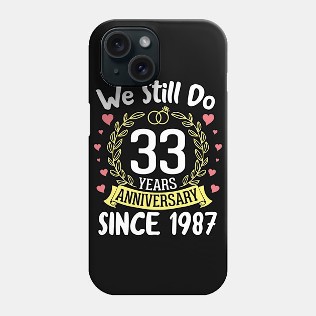 Happy Husband Wife We Still Do 33 Years Anniversary Since 1987 Marry Memory Party Day Phone Case by DainaMotteut