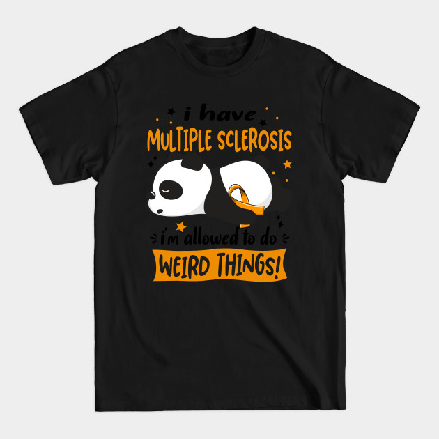 Discover I Have Multiple Sclerosis I'm Allowed To Do Weird Things! - Multiple Sclerosis Awareness - T-Shirt