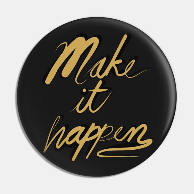 Make it happen Calligraphy Pin by Grafititee