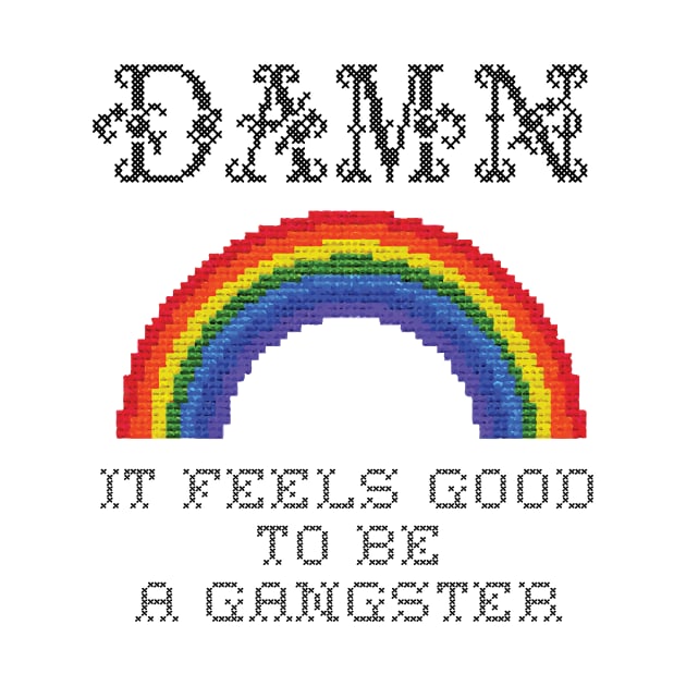 Damn It Feels Good To Be A Gangster by dumbshirts