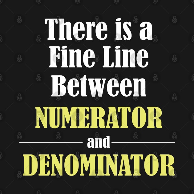 Math - There Is A Fine Line Between Numerator and Denominator by Kudostees