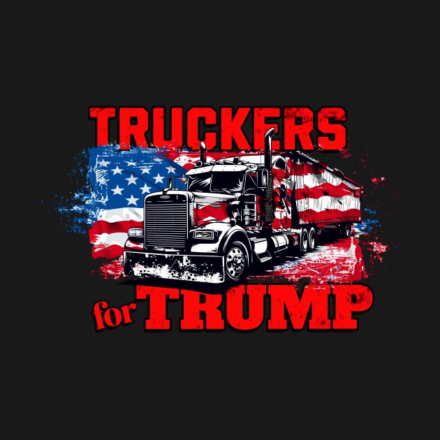 Truckers for Trump Donald Trump Supporter Truckers for America Truck Driving Trucks American Flag Patriotic by Tees 4 Thee