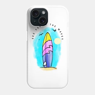 See you in the waves Phone Case