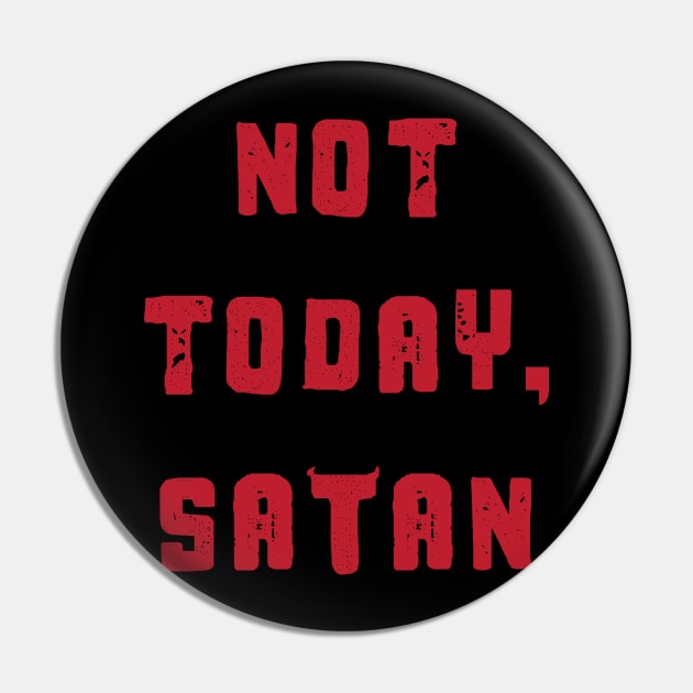 Not Today Satan - Funny Pin by fromherotozero