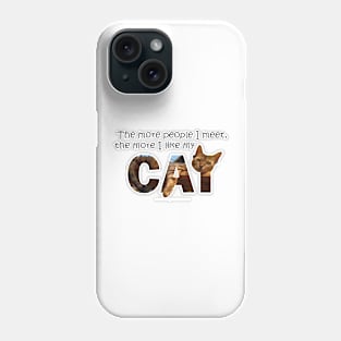 The more people I meet the more I like my cat - Bengal cat oil painting word art Phone Case