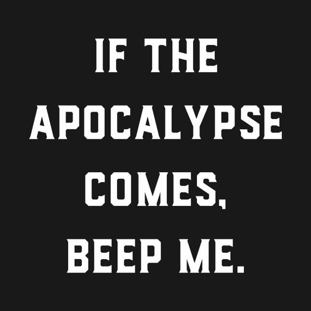 If the apocalypse comes beep me by GeeksUnite!