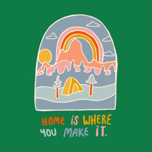 Home is Where You Make It T-Shirt