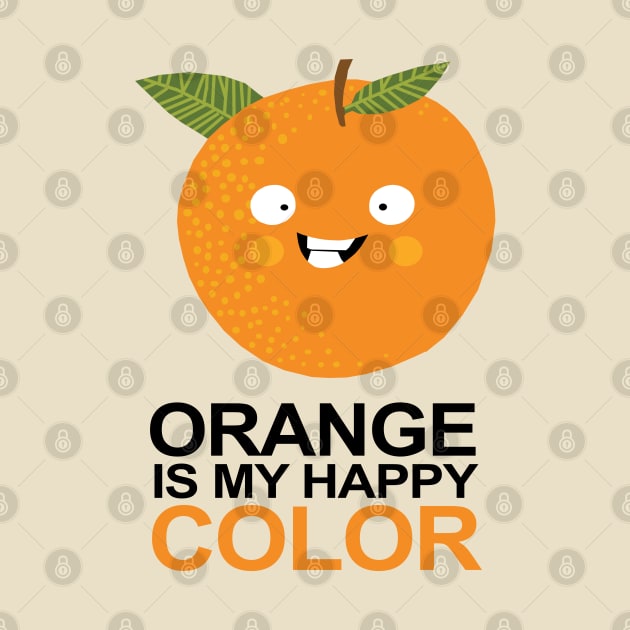 Orange is my Happy Color by KewaleeTee