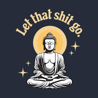 Let That Shit Go T-Shirt