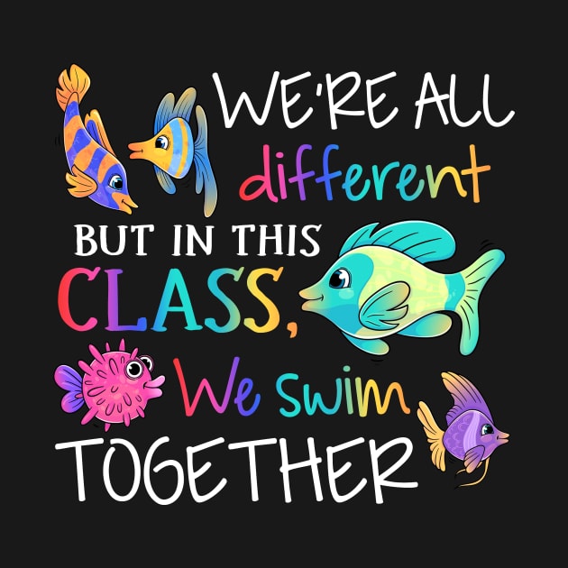 We're all different but in this class we swim together Teach by Xonmau