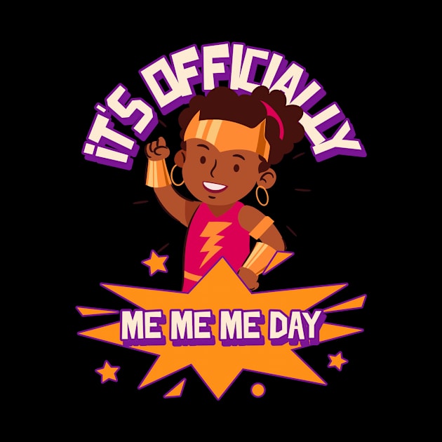 It's Officially Me Me Me Day Birthday Girl by TV Dinners