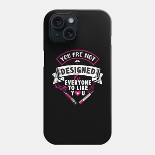 you are not designed for everyone to like you Phone Case