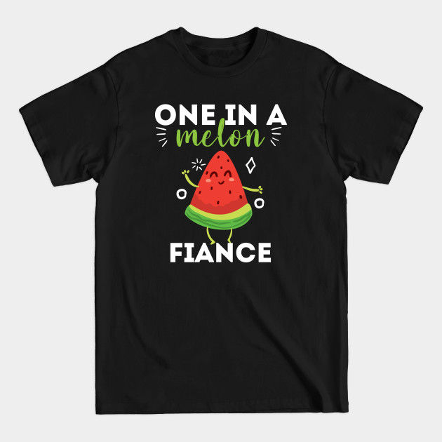 Discover one in a melon fiance watermelon - Fiance - T-Shirt