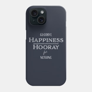 Goodbye Happiness, Hooray for Nothing Phone Case