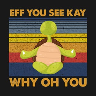 Eff You See Kay Why Oh You Funny Vintage Turtle Lover Yoga T-Shirt