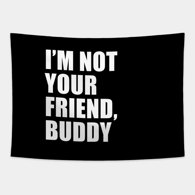 I'm Not Your Friend, Buddy (Black) | South Park Tapestry by quoteee