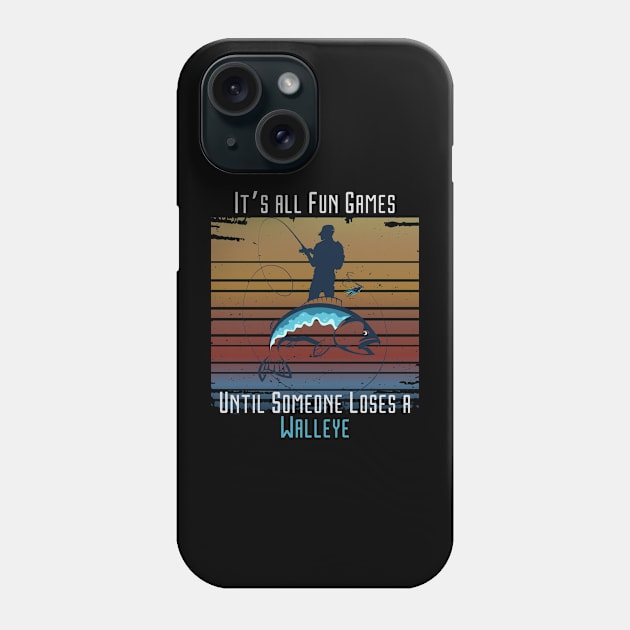 Fun Games Until Someone Loses Walleye Retro  Fisherman Fishing Dad Phone Case by Positive Designer