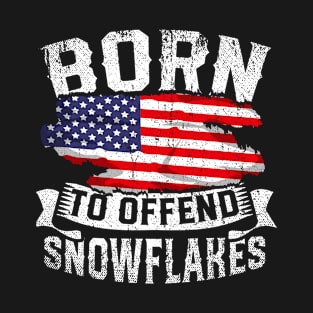 Born To Offend Snowflakes US Flag Funny American Republican T-Shirt