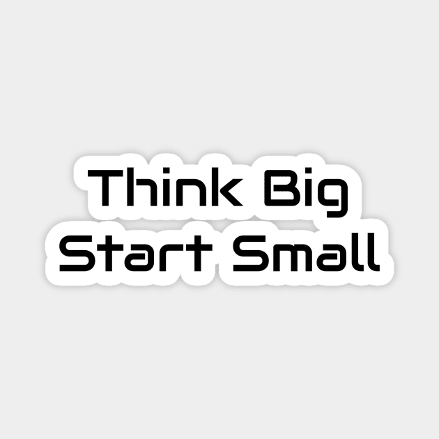 Think Big Start Small Magnet by Jitesh Kundra