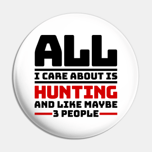 All I care about is hunting and like maybe 3 people Pin