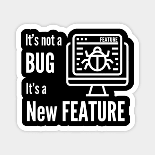 It's Not a Bug, New Fiture Funny Shirt Programmer Code IT T-shirt Tee Mens Womens Ladies Humor Gift Geek Nerd Present Coder Computer Science Tech Developer Magnet