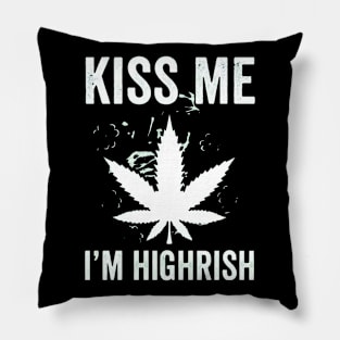 Kiss me I’m highrish marijuana Pillow