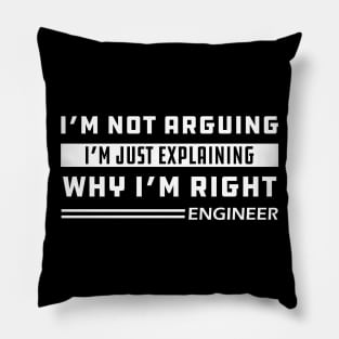 Engineer - I'm not arguing I'm just explaining why I'm right Pillow