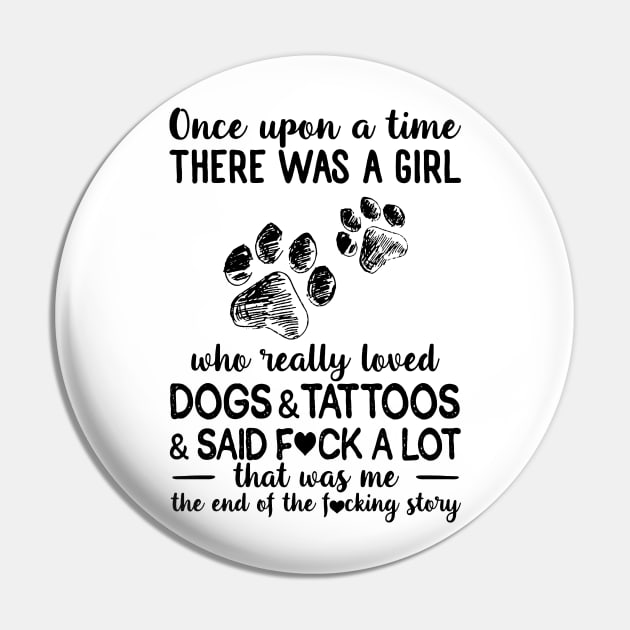 Once Upon A Time There Was A Girl Really Loved Dogs And Tattoos Pin by Foshaylavona.Artwork