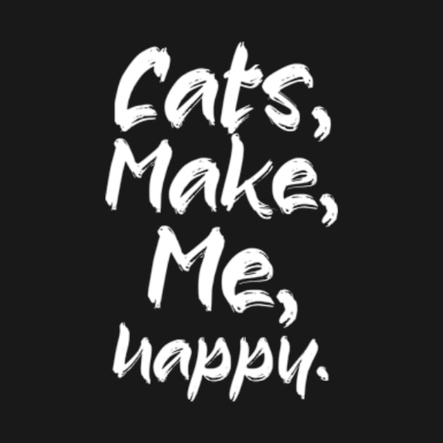 Cats Make Me Happy by TshirtMA