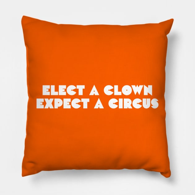 Elect a clown, expect a circus Pillow by daparacami