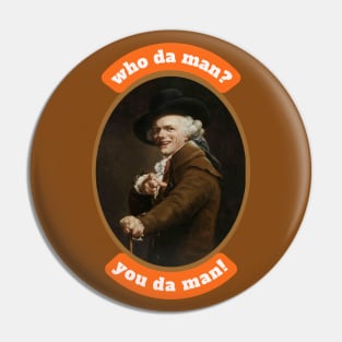 Who da man? You da man! Funny Inspirational Quote Historical Art by Joseph Ducreux Pin