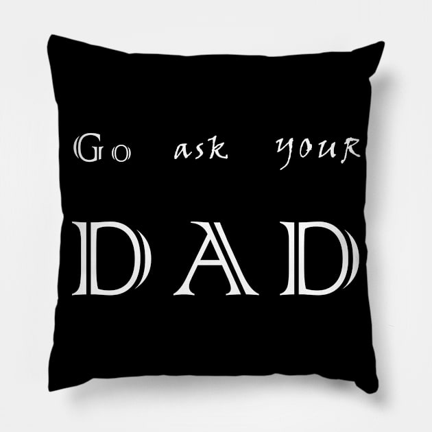 go ask your dad Pillow by aboss