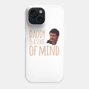 Daddy is a state of mind  - Pedro Pascal Phone Case