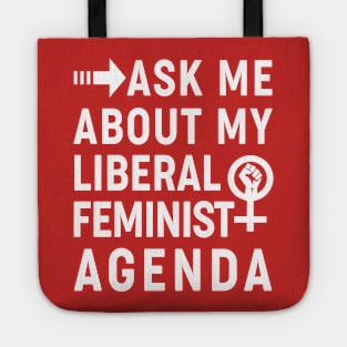 Ask Me About My Liberal Feminist Agenda Tote