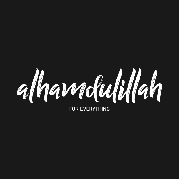 Alhamdulillah For Everything by Hason3Clothing