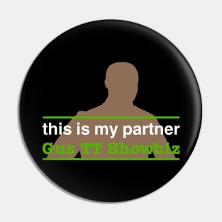 This is My Partner Gus TT Showbiz Pin