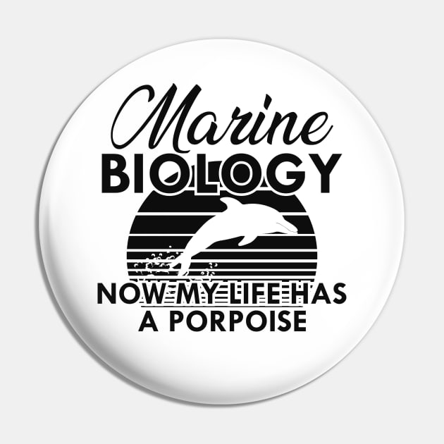 Marine Biology Now my life has a porpoise Pin by KC Happy Shop