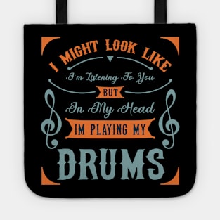 I Might Look Like I'm Listening To You But In My Head Im Playing My Drums Tote