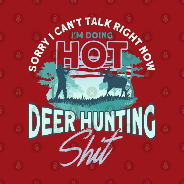 I'm Doing Hot Deer Hunting Stuff Deer Hunting Hunter by Toeffishirts