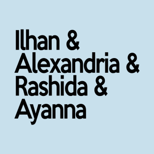 Ilhan Alexandria Rashida Ayanna | Socialist Feminist Democrat Squad! T-Shirt