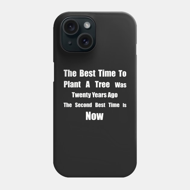 The Best Time To Plant A Tree Was Twenty Years Ago, The Second Best Time Is Now Phone Case by SubtleSplit