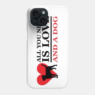 All you need is love and a dog! Phone Case