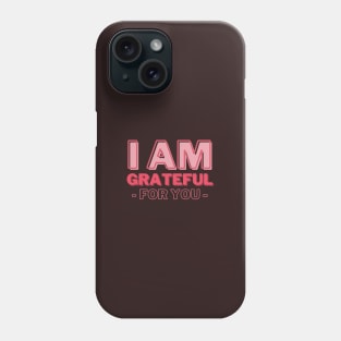 I am Grateful for You, Mommy Day and Birthday Phone Case