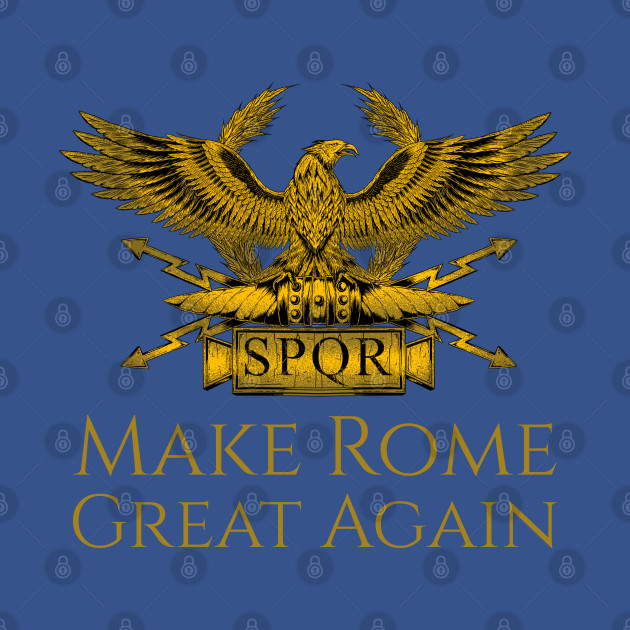 Discover History Of Ancient Rome Roman Eagle Make Rome Great Again - Rome - T-Shirt