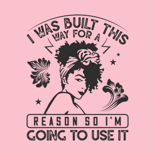 I was built this way for a reason T-Shirt