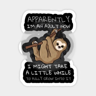 Apparently I'm An Adult Now - Funny Sloth Design Magnet
