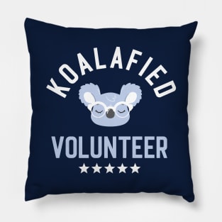 Koalafied Volunteer - Funny Gift Idea for Volunteers Pillow